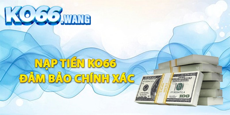 Các bước nạp tiền Ko66 đảm bảo chính xác