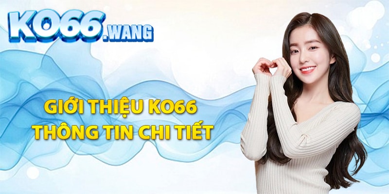 Giới thiệu Ko66 thông tin chi tiết